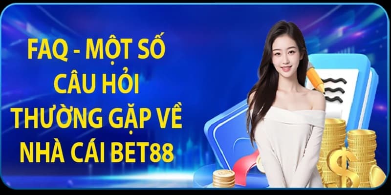 Faq vấn đề xoay quanh bet88